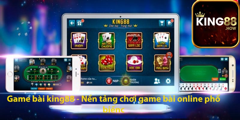 Game bài king88 - Nền tảng chơi game bài online phổ biến
